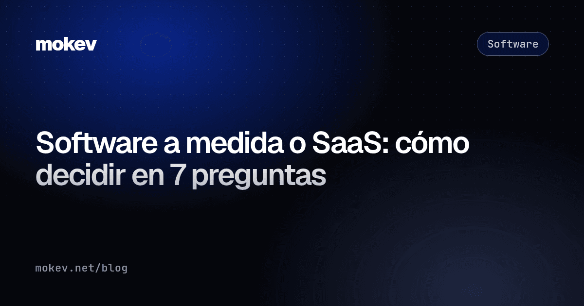 Software a medida o SaaS: cómo decidir en 7 preguntas